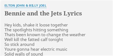 Bennie and the Jets [2018 Version] Lyrics by Elton John- including song video, artist biography, translations and more: She's got electric boots a mohair suit You know I read it in a magazine, oh B-B-B-Bennie and the Jets Hey kids, shake …